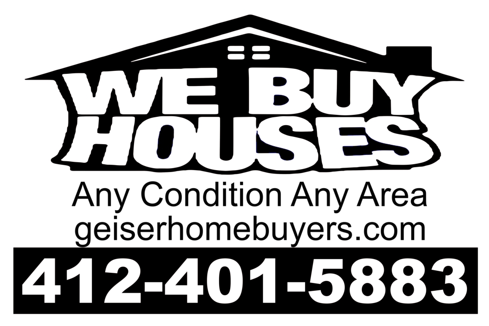 We Buy Houses sign for Geiser Home Buyers offering to purchase homes in any condition with phone number 412-401-5883